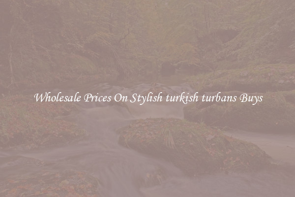 Wholesale Prices On Stylish turkish turbans Buys