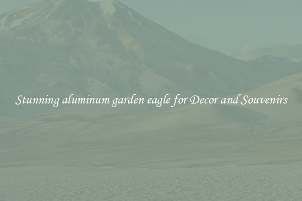 Stunning aluminum garden eagle for Decor and Souvenirs