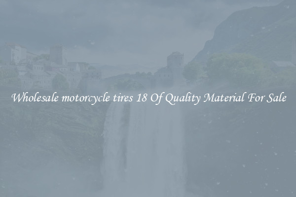 Wholesale motorcycle tires 18 Of Quality Material For Sale