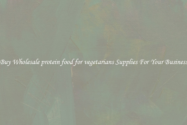 Buy Wholesale protein food for vegetarians Supplies For Your Business