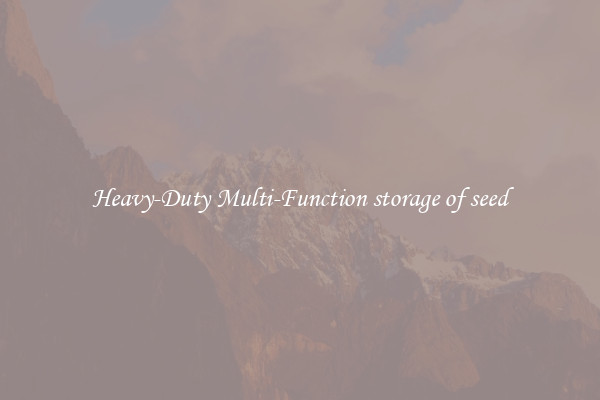 Heavy-Duty Multi-Function storage of seed