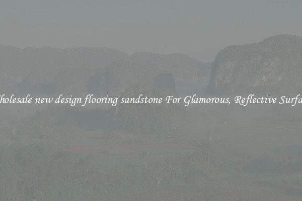 Wholesale new design flooring sandstone For Glamorous, Reflective Surfaces