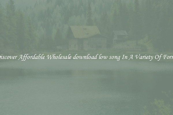 Discover Affordable Wholesale download low song In A Variety Of Forms