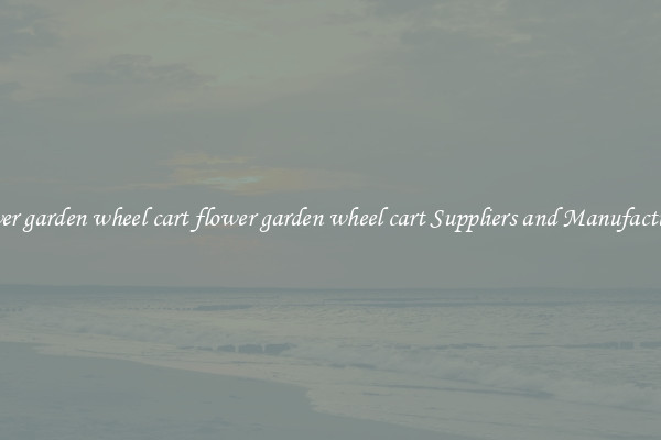flower garden wheel cart flower garden wheel cart Suppliers and Manufacturers