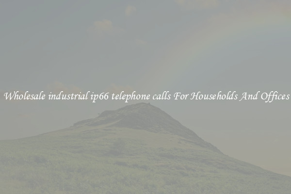 Wholesale industrial ip66 telephone calls For Households And Offices