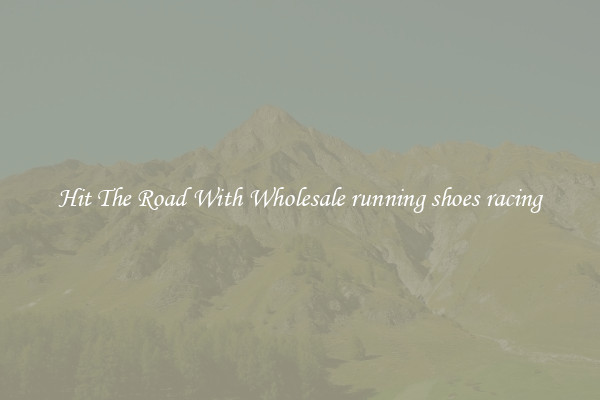 Hit The Road With Wholesale running shoes racing
