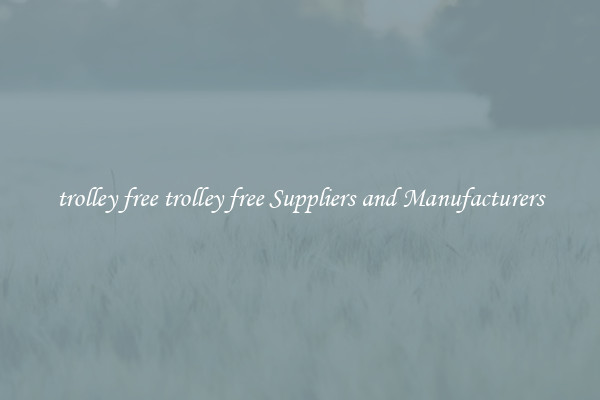 trolley free trolley free Suppliers and Manufacturers