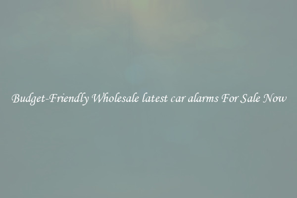 Budget-Friendly Wholesale latest car alarms For Sale Now