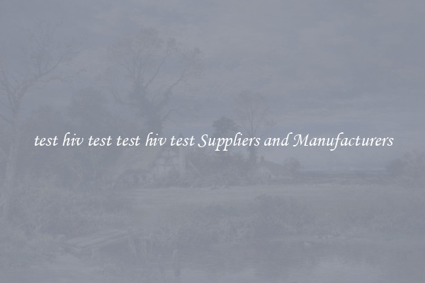 test hiv test test hiv test Suppliers and Manufacturers