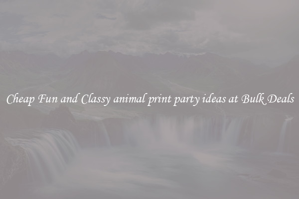 Cheap Fun and Classy animal print party ideas at Bulk Deals