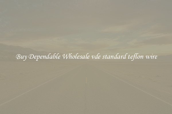 Buy Dependable Wholesale vde standard teflon wire