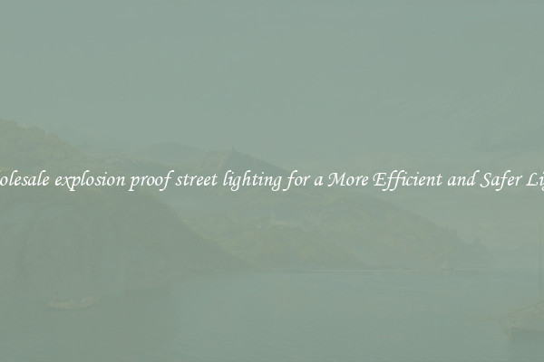 Wholesale explosion proof street lighting for a More Efficient and Safer Lights
