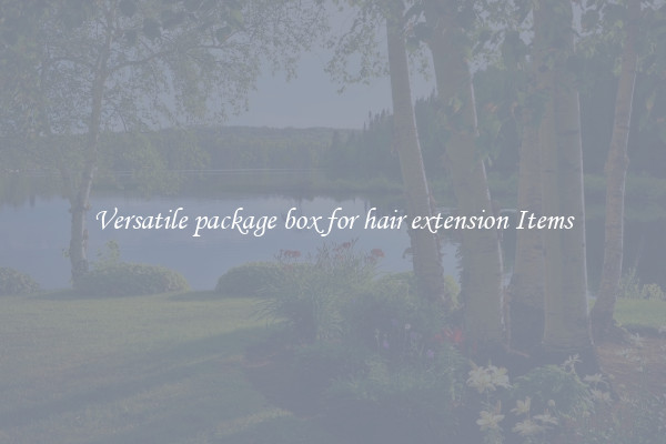 Versatile package box for hair extension Items