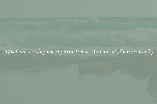 Wholesale cutting wheel products For Mechanical Abrasive Works