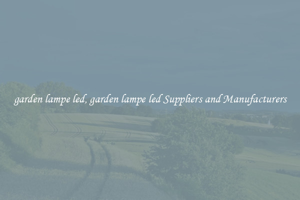 garden lampe led, garden lampe led Suppliers and Manufacturers