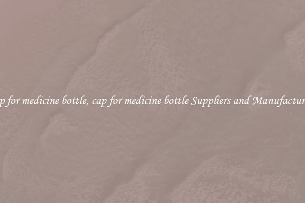 cap for medicine bottle, cap for medicine bottle Suppliers and Manufacturers