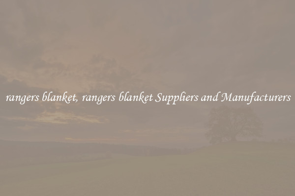 rangers blanket, rangers blanket Suppliers and Manufacturers