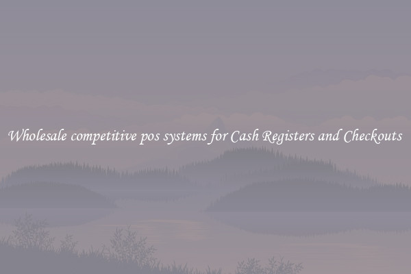 Wholesale competitive pos systems for Cash Registers and Checkouts 