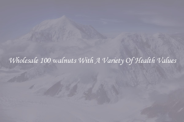 Wholesale 100 walnuts With A Variety Of Health Values