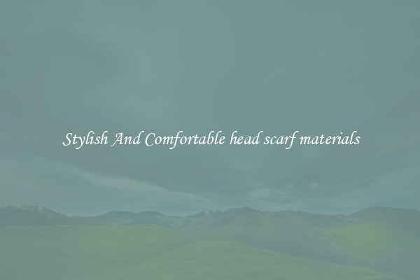 Stylish And Comfortable head scarf materials