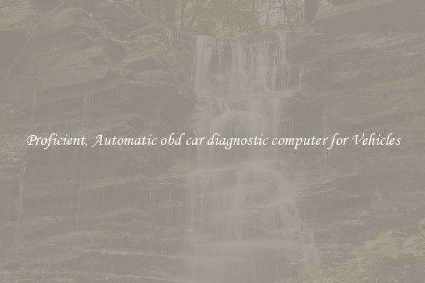 Proficient, Automatic obd car diagnostic computer for Vehicles