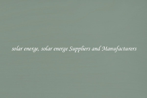 solar energe, solar energe Suppliers and Manufacturers