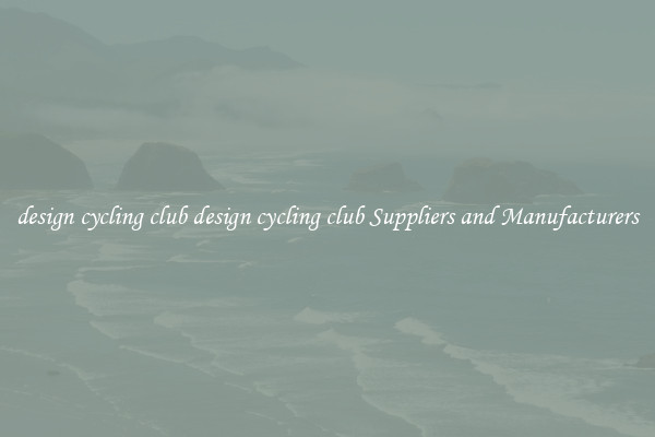 design cycling club design cycling club Suppliers and Manufacturers