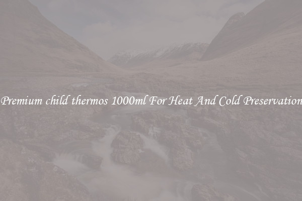 Premium child thermos 1000ml For Heat And Cold Preservation