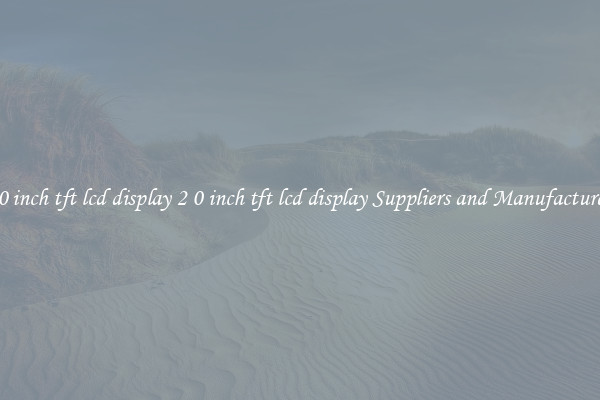2 0 inch tft lcd display 2 0 inch tft lcd display Suppliers and Manufacturers
