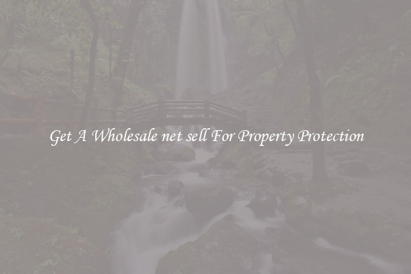 Get A Wholesale net sell For Property Protection